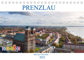 Prenzlau – Perle der Uckermark (Tischkalender 2022 DIN A5 quer) von Grellmann,  Tilo