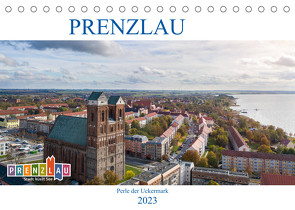 Prenzlau – Perle der Uckermark (Tischkalender 2023 DIN A5 quer) von Grellmann,  Tilo