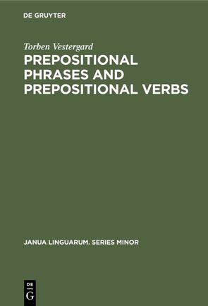 Prepositional Phrases and Prepositional Verbs von Vestergard,  Torben