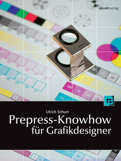Prepress-Knowhow für Grafikdesigner von Schurr,  Ulrich