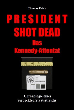 President Shot Dead. Das Kennedy-Attentat. von Reich,  Thomas