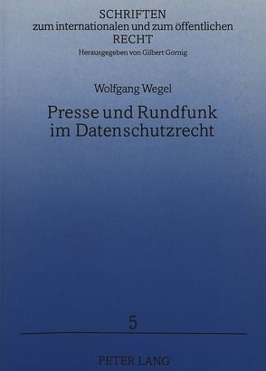 Presse und Rundfunk im Datenschutzrecht von Wegel,  Wolfgang