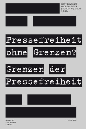 Pressefreiheit ohne Grenzen? Grenzen der Pressefreiheit von Elter,  Andreas, Weichert,  Stephan, Welker,  Martin