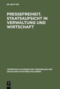 Pressefreiheit. Staatsaufsicht in Verwaltung und Wirtschaft von Bullinger,  Martin, Salzwedel,  Jürgen, Scheuner,  Ulrich, Schnur,  Roman