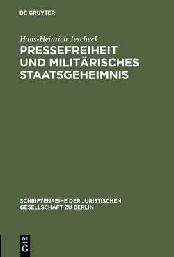 Pressefreiheit und militärisches Staatsgeheimnis von Jescheck,  Hans-Heinrich