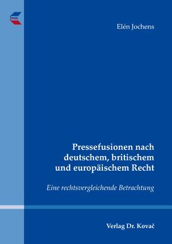 Pressefusionen nach deutschem, britischem und europäischem Recht von Jochens,  Elén