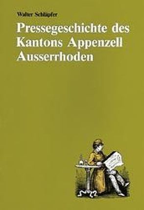 Pressegeschichte des Kantons Appenzell Ausserrhoden von Schläpfer,  Walter