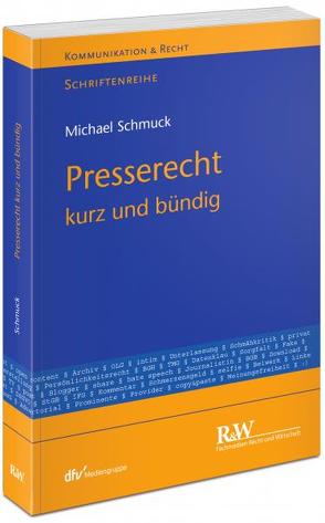 Presserecht – kurz und bündig von Schmuck,  Michael