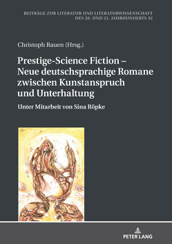 Prestige-Science Fiction – Neue deutschsprachige Romane zwischen Kunstanspruch und Unterhaltung von Rauen,  Christoph