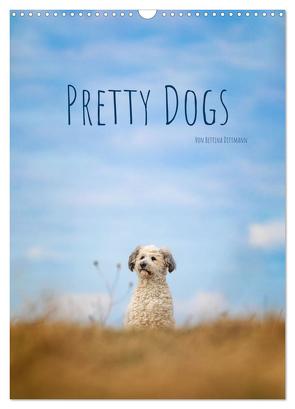 Pretty Dogs (Wandkalender 2024 DIN A3 hoch), CALVENDO Monatskalender von Dittmann,  Bettina