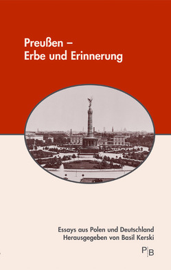 Preußen – Erbe und Erinnerung von Bömelburg,  Hans J, Dmitrów,  Edmund, Kerski,  Basil, Kopacki,  Andrzej, Krzeminski,  Adam, Lawaty,  Andreas, Łukasziewicz,  Dariusz, Majcherek,  Janusz A, Piskorski,  Jan M., Traba,  Robert, Zylinski,  Leszek