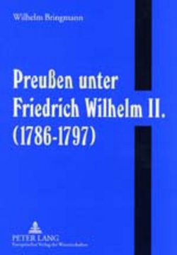 Preußen unter Friedrich Wilhelm II. (1786-1797) von Bringmann,  Wilhelm