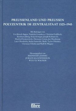 Preußenland und Preußen – Polyzentrik im Zentralstaat 1525-1945 von Jähnig,  Bernhard, Kloosterhuis,  Jürgen, Wagner,  Wulf D.