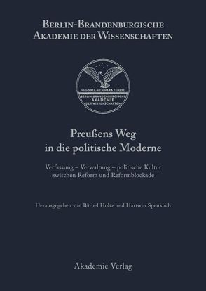 Preußens Weg in die politische Moderne von Holtz,  Bärbel, Spenkuch,  Hartwin