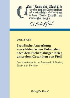 Preußische Anwerbung von süddeutschen Kolonisten nach dem Siebenjährigen Krieg unter dem Gesandten von Pfeil von Wolf,  Ursula