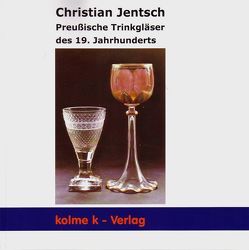 Preußische Trinkgläser des 19. Jahrhunderts von Jentsch,  Christian