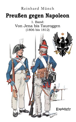 Preußen gegen Napoleon 1. Band: Von Jena bis Tauroggen (1806 bis 1812) von Münch,  Dr. Reinhard