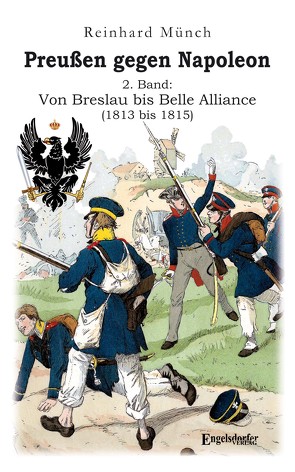 Preußen gegen Napoleon 2. Band: Von Breslau bis Belle Alliance (1813 bis 1815) von Münch,  Dr. Reinhard