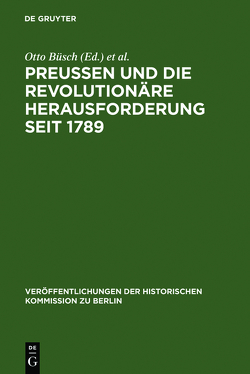 Preußen und die revolutionäre Herausforderung seit 1789 von Büsch,  Otto, Neugebauer-Wölk,  Monika