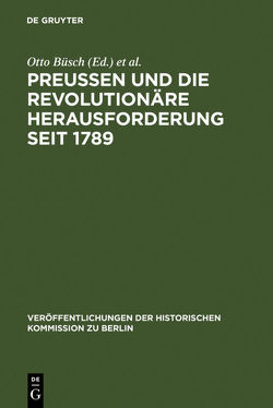 Preußen und die revolutionäre Herausforderung seit 1789 von Büsch,  Otto, Neugebauer-Wölk,  Monika