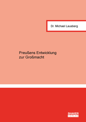Preußens Entwicklung zur Großmacht von Lausberg,  Michael