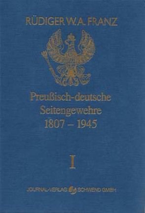 Preussisch-deutsche Seitengewehre 1807-1945 Band I von Franz,  Rüdiger W