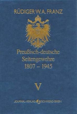 Preussisch-deutsche Seitengewehre 1807-1945 Band V von Franz,  Rüdiger W