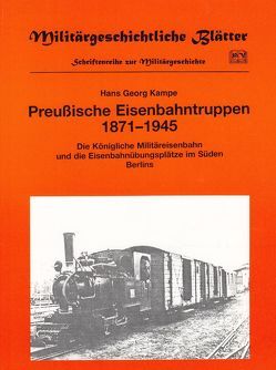 Preussische Eisenbahntruppen 1871-1945 von Kampe,  Hans G