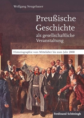 Preußische Geschichte als gesellschaftliche Veranstaltung von Neugebauer,  Wolfgang