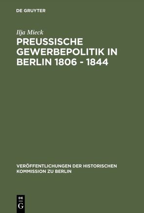 Preussische Gewerbepolitik in Berlin 1806 – 1844 von Büsch,  Otto, Fischer,  Wolfram, Mieck,  Ilja