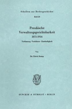 Preußische Verwaltungsgerichtsbarkeit 1875–1914. von Stump,  Ulrich