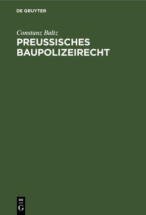 Preussisches Baupolizeirecht von Baltz,  Constanz