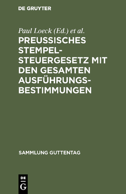 Preußisches Stempelsteuergesetz mit den gesamten Ausführungsbestimmungen von Loeck,  Paul, Seyffarth,  Wilhelm