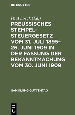 Preußisches Stempelsteuergesetz vom 31. Juli 1895–26. Juni 1909 in der Fassung der Bekanntmachung vom 30. Juni 1909 von Loeck,  Paul
