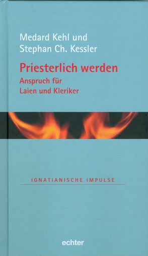 Priesterlich werden – Anspruch für Laien und Kleriker von Kehl,  Medard, Kessler,  Stephan Ch