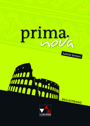 prima.nova Latein lernen / prima.nova Begleitband von Biermann,  Martin, Burdich,  Josef, Czimmek,  Roswitha, Freytag,  Wolfgang, Kammerer,  Andrea, Lücker,  Anja, O'Connor,  Bernhard, Utz,  Clement, Visser,  Edzard