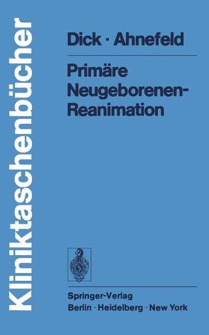 Primäre Neugeborenen- Reanimation von Ahnefeld,  F.W., Dick,  W.