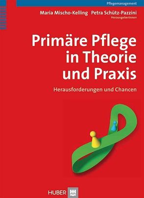 Primäre Pflege in Theorie und Praxis von Mischo-Kelling,  Maria, Schütz-Pazzini,  Petra