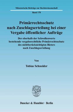 Primärrechtsschutz nach Zuschlagserteilung bei einer Vergabe öffentlicher Aufträge. von Schneider,  Tobias