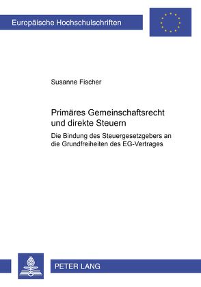 Primäres Gemeinschaftsrecht und direkte Steuern von Fischer,  Susanne