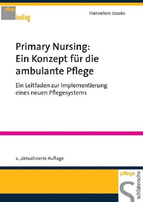 Primary Nursing: Ein Konzept für die ambulante Pflege von Josuks,  Hannelore