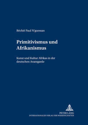 Primitivismus und Afrikanismus von N'guessan,  Béchié Paul