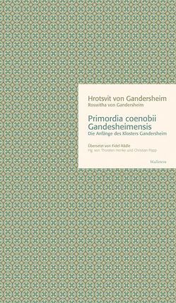 Primordia coenobii Gandesheimensis von Gandersheim,  Hrotsvit (Roswitha) von, Henke,  Thorsten, Popp,  Christian, Rädle,  Fidel