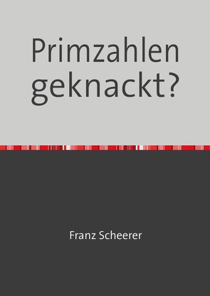 Primzahlen geknackt? von Scheerer,  Franz