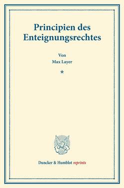 Principien des Enteignungsrechtes. von Layer,  Max