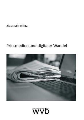 Printmedien und digitaler Wandel von Kühte,  Alexandra