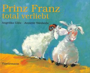 Prinz Franz total verliebt von Glitz,  Angelika, Swoboda,  Annette