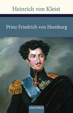 Prinz Friedrich von Homburg von Kleist,  Heinrich von