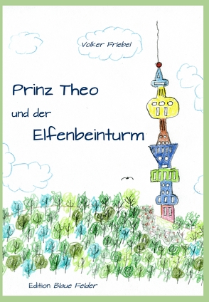 Prinz Theo und der Elfenbeinturm von Friebel,  Volker