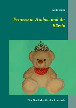 Prinzessin Ainhoa und ihr Bärchi von Hintz,  Anita